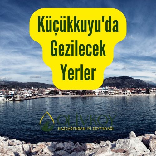 Küçükkuyu'da Gezilecek Yerler