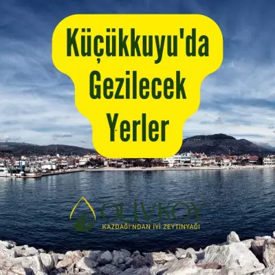 Küçükkuyu'da Gezilecek Yerler