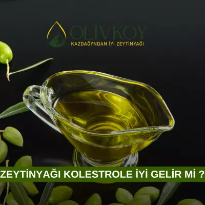 Zeytinyağı ve Kolesterol: Sağlıklı Bir Yaşamın Anahtarı