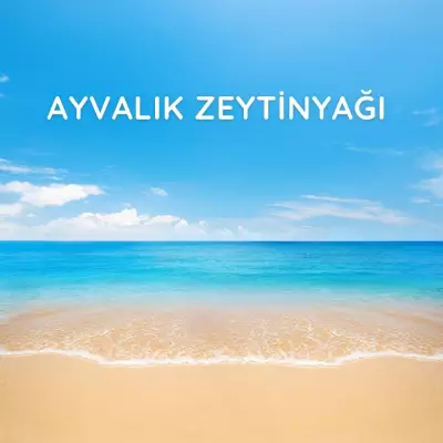 Ayvalık Zeytinyağı: Ege’nin Altın Sıvısı
